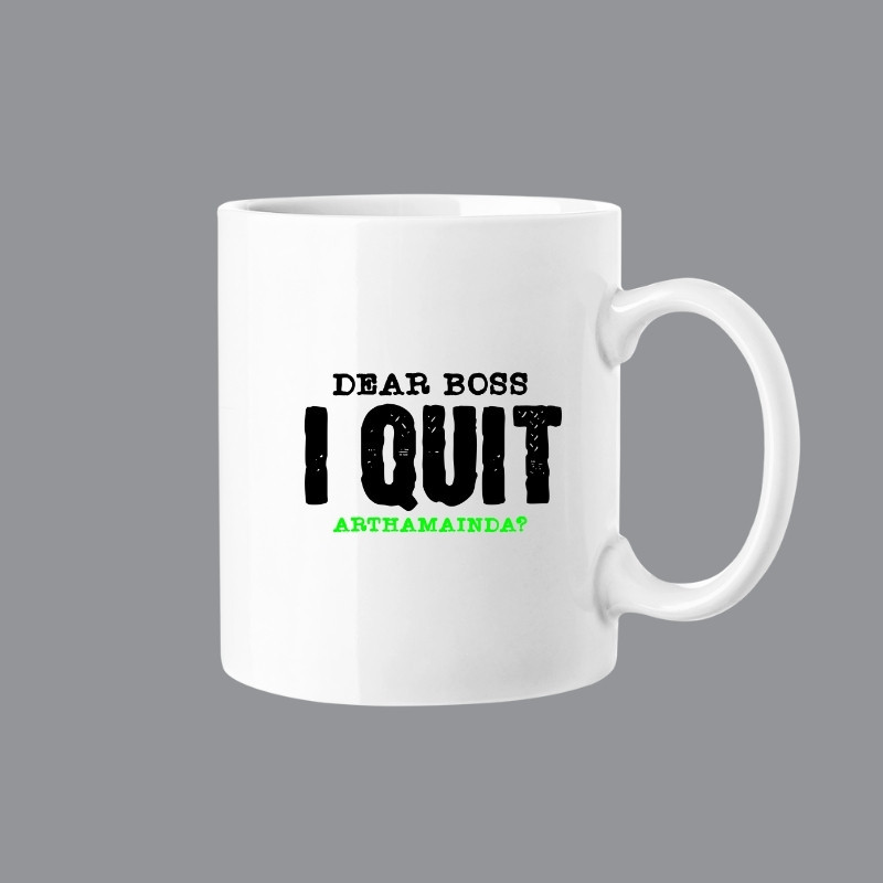 Dear Boss I Quit Arthamainda? Mug