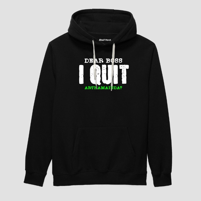 Dear Boss I Quit Arthamainda? Hoodie